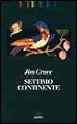 Settimo continente - Jim Crace, Luisa Saraval