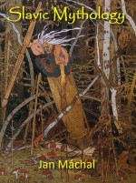 Slavic Mythology - Jan Máchal, Louis H. Gray