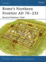 Rome's Northern Frontier AD 70-235: Beyond Hadrian's Wall - Nic Fields, Donato Spedaliere