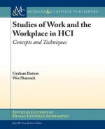 Studies of Work and the Workplace in Hci: Concepts and Techniques - Graham Button, Wes W. Sharrock