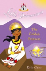 Little Princesses: The Golden Princess - Katie Chase, Leighton Noyes