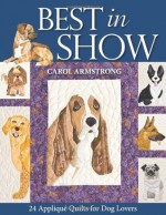 Best in Show: 24 Applique Quilts for Dog Lovers - Carol Armstrong