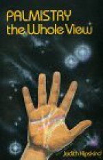 Palmistry: The Whole View the Whole View - Judith Hipskind