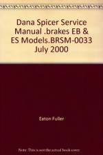 Dana Spicer Service Manual .brakes EB & ES Models.BRSM-0033 July 2000 - Eaton Fuller, Diagrams