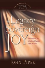 The Legacy of Sovereign Joy - John Piper