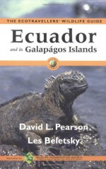 Ecuador and Its Galápagos Islands: The Ecotravellers' Wildlife Guide (Ecotravellers Wildlife Guides) - David L. Pearson, Les Beletsky