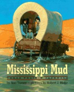 Mississippi Mud: Three Prairie Journals - Ann Turner, Robert J. Blake