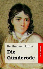 Die Gunderode - Bettina von Arnim