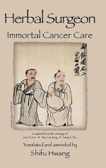 Herbal Surgeon Immortal Cancer Care - Shifu Hwang