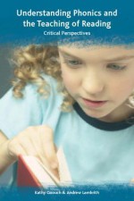 Understanding Phonics and the Teaching of Reading: Critical Perspectives - Kathy Goouch, Andrew Lambirth