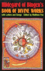 Hildegard of Bingen's Book of Divine Works: With Letters and Songs - Hildegard of Bingen, Matthew Fox