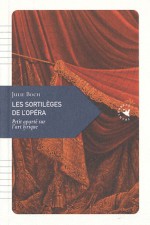 Les sortilèges de l'opéra - Julie Boch