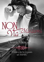 Non Mandarmi Via - Daniela Mastromatteo, Le Muse-Grafica