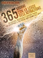 365 giorni con la Legge dell'Attrazione. Riflessioni, meditazioni e consigli pratici per sviluppare il tuo potere ogni giorno dell'anno (Self-help e Scienza della Mente) (Italian Edition) - Autori Vari, Michael Doody