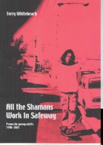 All the Shamans Work in Safeway: Poems for Young Adults 1990-2005 - Terry Whitebeach