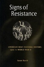 Signs of Resistance: American Deaf Cultural History, 1900 to World War II - Susan Burch