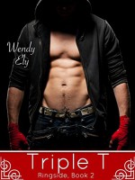 Triple T (Ringside Book 2) - Wendy Ely