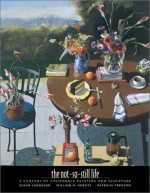 The Not-So-Still Life: A Century of California Painting and Sculpture - Susan Landauer, William H. Gerdts, Patricia Trenton