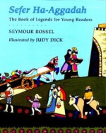 Sefer Ha-Aggadah: The Book of Legends for Young Readers - Seymour Rossel, Seymour Rossel, Judy Dick