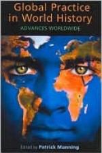 Global Practice in World History: Advances Worldwide - Patrick Manning