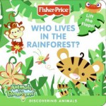 Fisher-Price: Who Lives in the Rainforest?: Discovering Animals - Nora Pelizzari