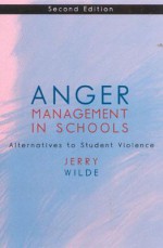 Anger Management in Schools: Alternatives to Student Violence, 2nd Edition - Jerry Wilde