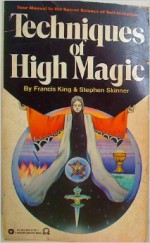 Techniques of High Magic - Francis King, Stephen Skinner