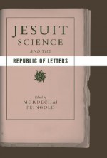 Jesuit Science and the Republic of Letters - Mordechai Feingold