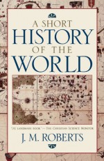 A Short History of the World - J.M. Roberts