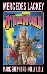 The Otherworld - Mercedes Lackey, Holly Lisle, Mark Shepherd