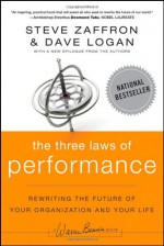 The Three Laws of Performance: Rewriting the Future of Your Organization and Your Life (J-B Warren Bennis Series) - Steve Zaffron, Dave Logan