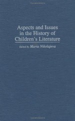 Aspects and Issues in the History of Children's Literature - Maria Nikolajeva