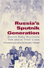 Russia's Sputnik Generation: Soviet Baby Boomers Talk about Their Lives - Donald J. Raleigh, Raleigh, Donald J. Raleigh, Donald J.