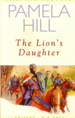 The Lion's Daughter - Pamela Hill