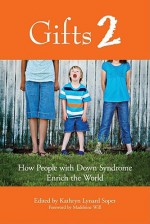 Gifts 2: How People with Down Syndrome Enrich the World - Kathryn Lynard Soper