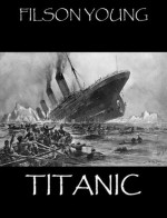 Titanic - The Story Of A Maritime Disaster - Filson Young