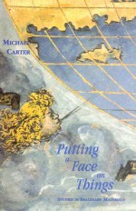 Putting a Face on Things: Studies in Imaginary Materials - Michael Carter