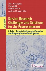 Service Research Challenges And Solutions For The Future Internet: S Cube Towards Engineering, Managing And Adapting Service Based Systems (Lecture Notes ... Networks And Telecommunications) - Klaus Pohl, Michael Parkin, Andreas Metzger