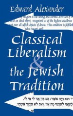 Classical Liberalism and the Jewish Tradition - Edward Alexander