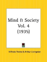 Mind and Society Part 3 - Vilfredo Pareto, Arthur Livingston