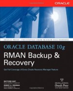 Oracle Database 10g RMAN Backup & Recovery - Matthew Hart, Robert G. Freeman