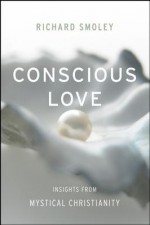 Conscious Love: Insights from Mystical Christianity - Christopher R. Jarvis, Richard Smoley