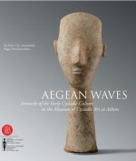 Aegean Waves: Artworks of the Early Cycladic Culture in the Museum of Cycladic Art at Athens - Nicholas Chr. Stampolidis, Peggy Sotirakopoulou