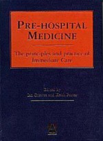 Pre Hospital Medicine: The Principles And Practice Of Immediate Care - Ian Greaves