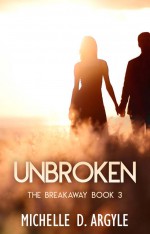 Unbroken - Michelle D. Argyle