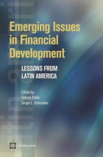 Emerging Issues in Financial Development: Lessons from Latin America - Tatiana Didier, Sergio L. Schmukler