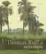 Thomas Ruff. Modernism - Markus Kramer, Thomas Ruff