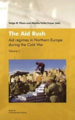 The Aid Rush: Aid Regimes in Northern Europe During the Cold War Vol. I - Monika Pohle Fraser, Helge Pharo