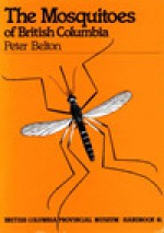 The Mosquitoes Of British Columbia (British Columbia Provincial Museum Handbook #41) - Peter Belton