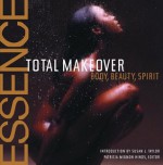 The Essence Total Makeover: Body, Beauty, Spirit - Susan L. Taylor, Essence Magazine